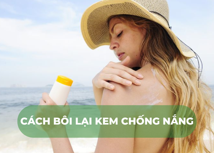 Cách bôi lại kem chống nắng