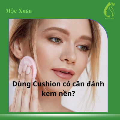 Dùng cushion có cần kem nền không